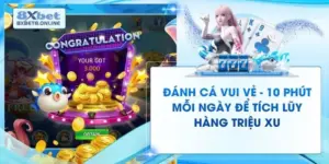 Đánh Cá Vui Vẻ - 10 Phút Mỗi Ngày Để Tích Lũy Hàng Triệu Xu