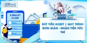 Rút Tiền 8XBet | Quy Trình Đơn Giản - Nhận Tiền Tức Thì