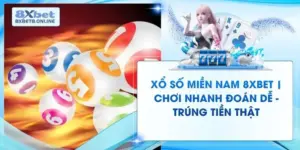 Xổ Số Miền Nam 8XBet | Chơi Nhanh Đoán Dễ - Trúng Tiền Thật