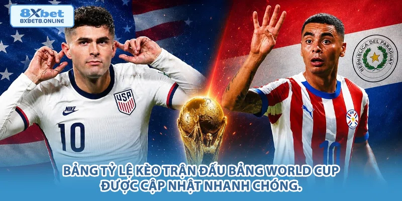 Bảng tỷ lệ kèo trận đấu bảng World Cup được cập nhật nhanh chóng.