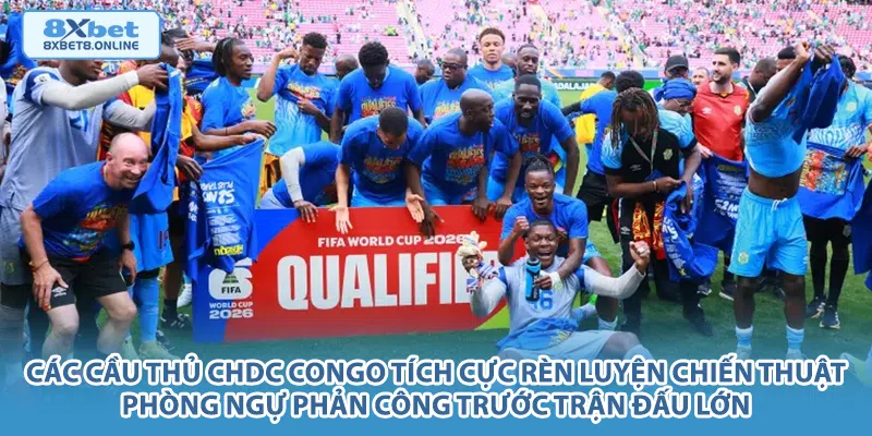 Các cầu thủ CHDC Congo tích cực rèn luyện chiến thuật phòng ngự phản công trước trận đấu lớn.