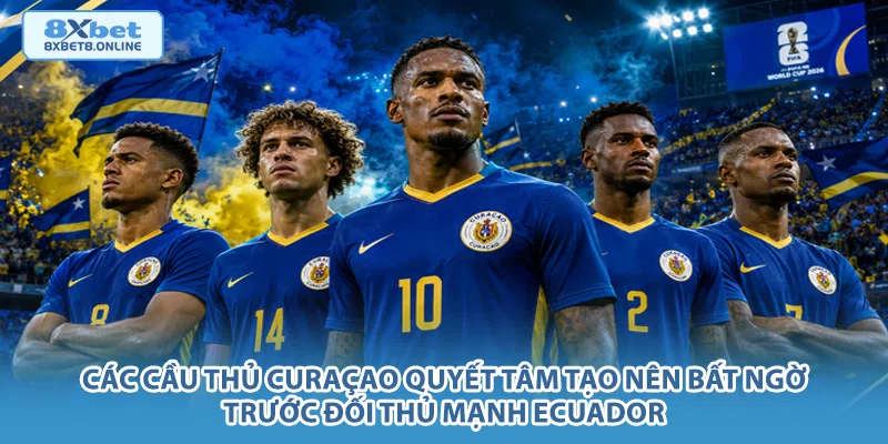 Các cầu thủ Curaçao quyết tâm tạo nên bất ngờ trước đối thủ mạnh Ecuador.