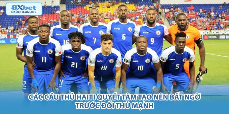 Các cầu thủ Haiti quyết tâm tạo nên bất ngờ trước đối thủ mạnh.