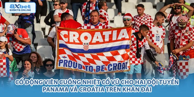 Cổ động viên cuồng nhiệt cổ vũ cho hai đội tuyển Panama và Croatia trên khán đài.
