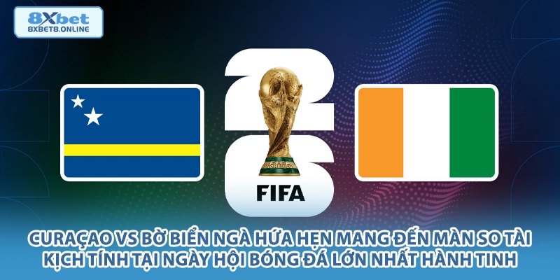 Curaçao vs Bờ Biển Ngà hứa hẹn mang đến màn so tài kịch tính tại ngày hội bóng đá lớn nhất hành tinh.