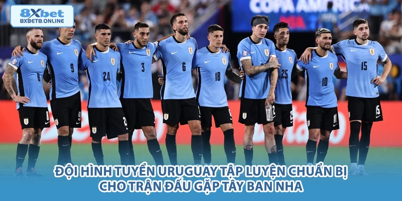 Đội hình tuyển Uruguay tập luyện chuẩn bị cho trận đấu gặp Tây Ban Nha