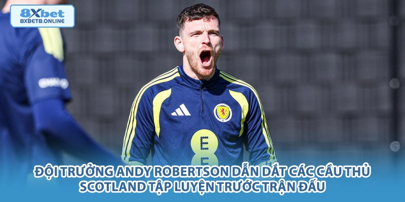 Đội trưởng Andy Robertson dẫn dắt các cầu thủ Scotland tập luyện trước trận đấu