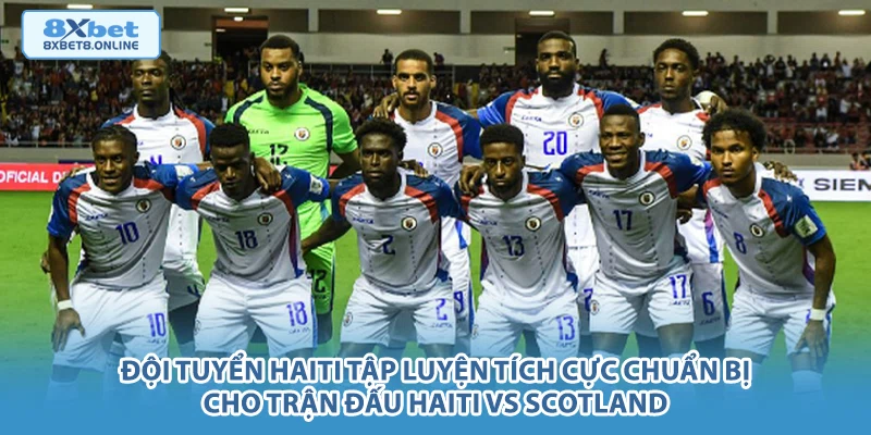 Đội tuyển Haiti tập luyện tích cực chuẩn bị cho trận đấu Haiti vs Scotland.