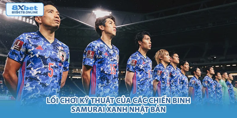 Lối chơi kỹ thuật của các chiến binh Samurai Xanh Nhật Bản.