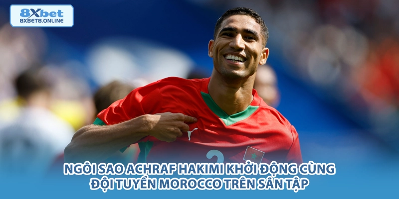 Ngôi sao Achraf Hakimi khởi động cùng đội tuyển Morocco trên sân tập