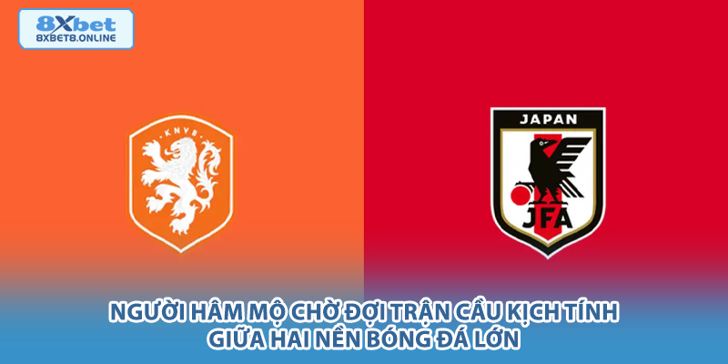 Người hâm mộ chờ đợi trận cầu kịch tính giữa hai nền bóng đá lớn.