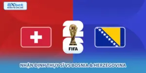 Nhận Định Thụy Sĩ vs Bosnia