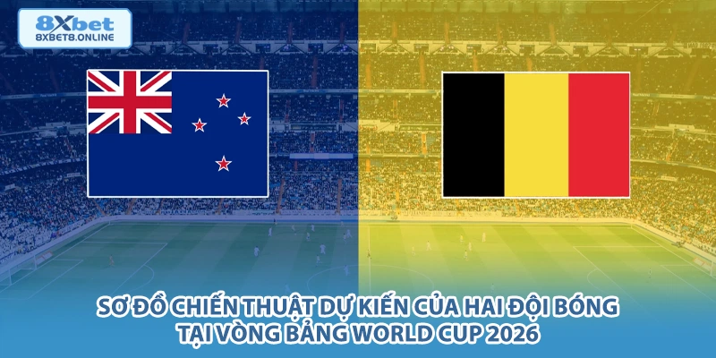 Sơ đồ chiến thuật dự kiến của hai đội bóng tại vòng bảng World Cup 2026.