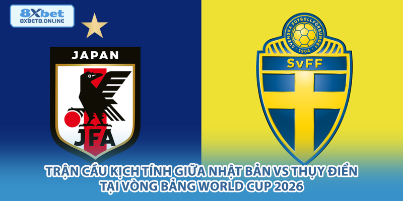 Trận cầu kịch tính giữa Nhật Bản vs Thụy Điển tại vòng bảng World Cup 2026.
