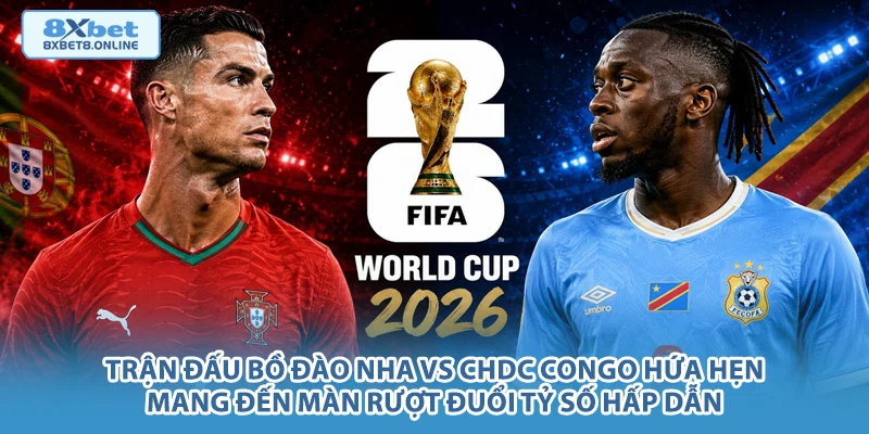 Trận đấu Bồ Đào Nha vs CHDC Congo hứa hẹn mang đến màn rượt đuổi tỷ số hấp dẫn.