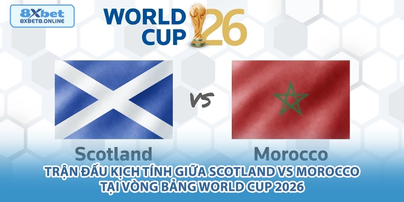 Trận đấu kịch tính giữa Scotland vs Morocco tại vòng bảng World Cup 2026