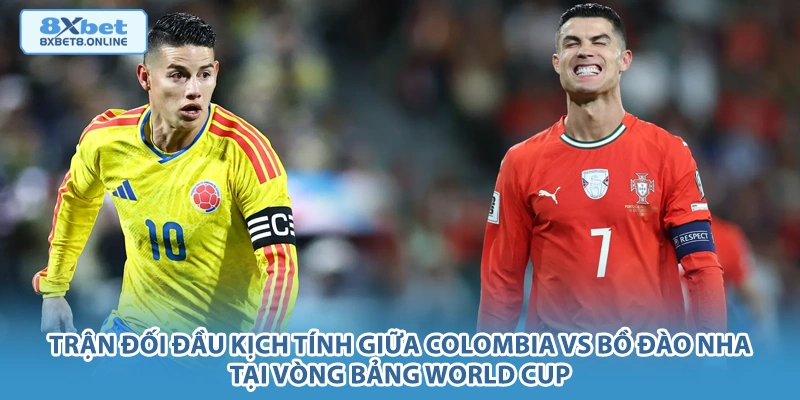 Trận đối đầu kịch tính giữa Colombia vs Bồ Đào Nha tại vòng bảng World Cup.