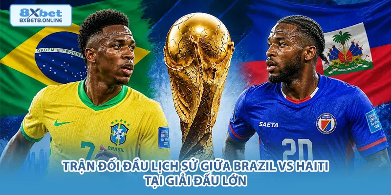 Trận đối đầu lịch sử giữa Brazil vs Haiti tại giải đấu lớn.